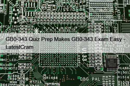 GB0-343 Quiz Prep Makes GB0-343 Exam Easy - ...